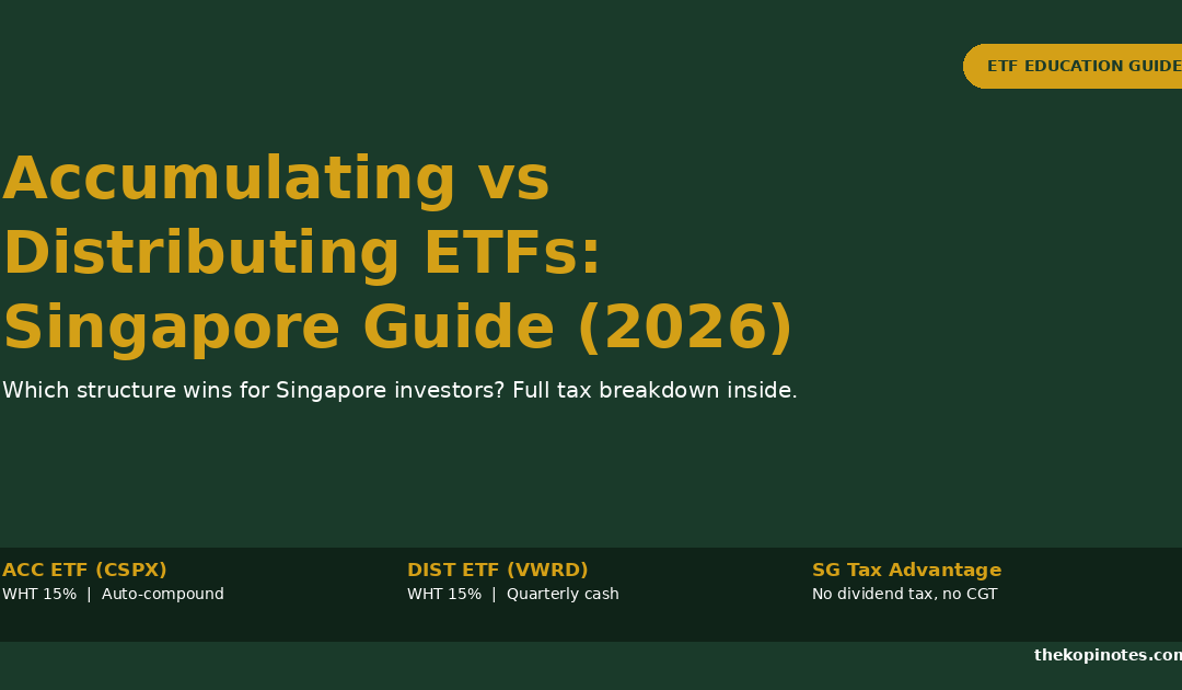 Accumulating vs Distributing ETFs Singapore Guide 2026 — The Kopi Notes