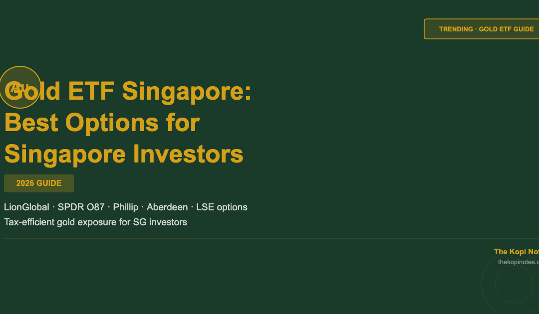 Gold ETF Singapore: Best Options for Singapore Investors (2026 Guide) — The Kopi Notes