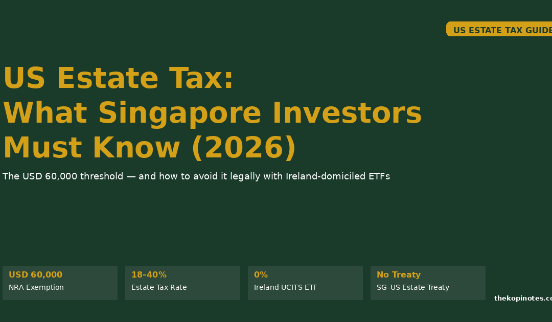 US Estate Tax for Singapore Investors: What You Must Know (And How to Avoid It) — The Kopi Notes