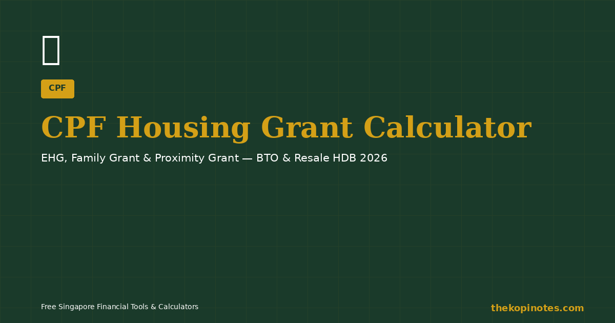 CPF Housing Grant Calculator Singapore 2026 — EHG, Family Grant, Proximity Grant