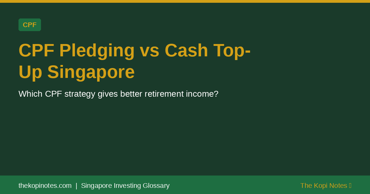 CPF Pledging vs Cash Top-Up Singapore Singapore Investing Glossary