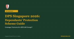 DPS Singapore 2026: What Is the Dependants’ Protection Scheme & How Much Coverage Do You Get?