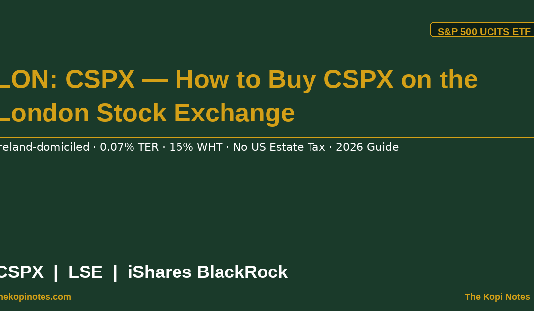 LON: CSPX — How to Buy CSPX on the London Stock Exchange (2026 Guide) — The Kopi Notes