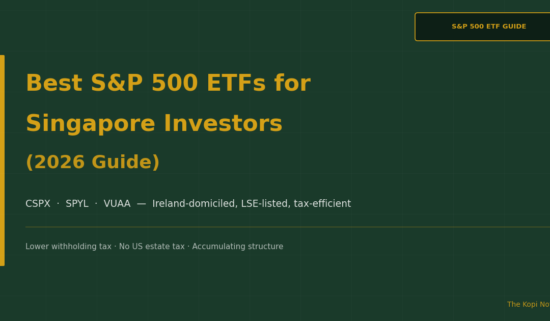 Best S&P 500 ETFs for Singapore Investors (2026 Guide) — The Kopi Notes