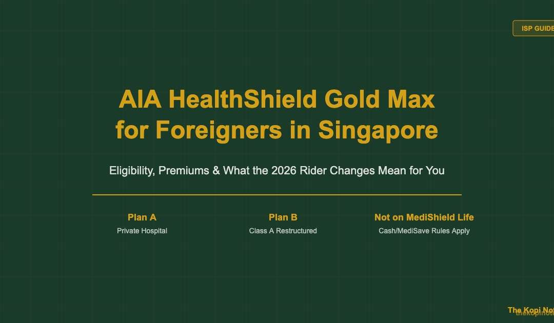AIA HealthShield Gold Max for Foreigners Singapore 2026 Guide — The Kopi Notes