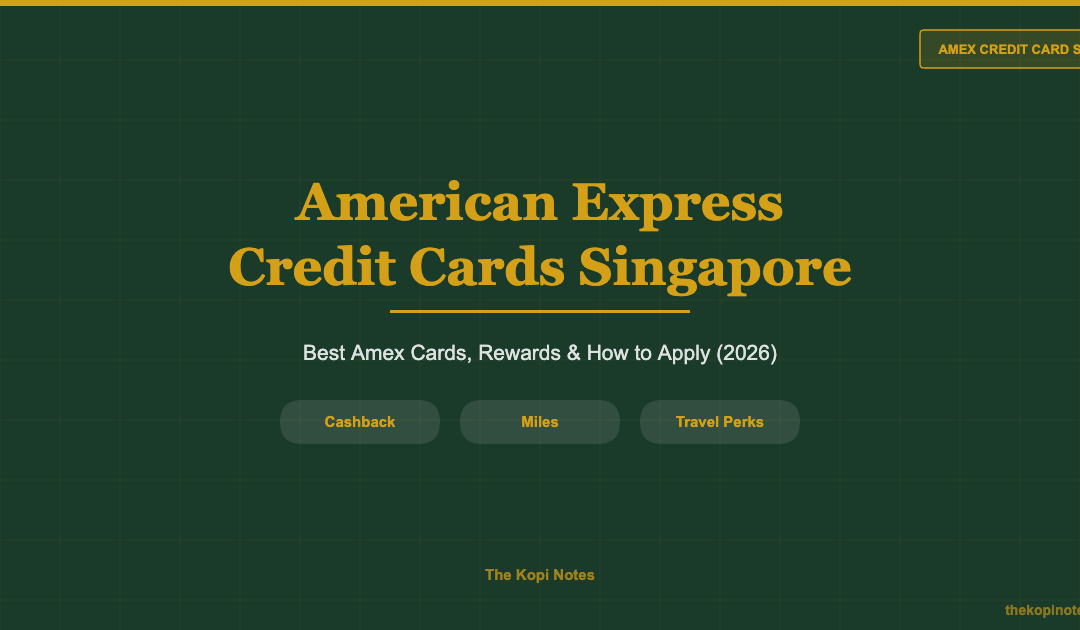 American Express Credit Cards Singapore: Complete Guide (2026) — The Kopi Notes