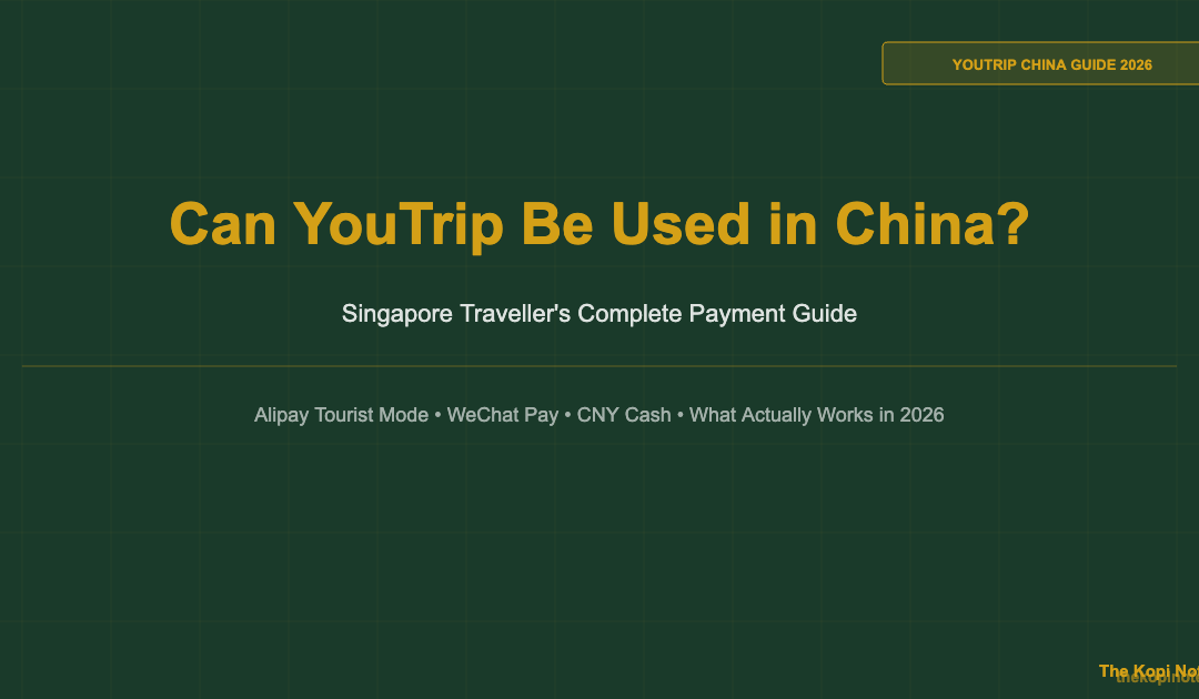 Can YouTrip Be Used in China? A Singapore Traveller's Guide 2026 — The Kopi Notes