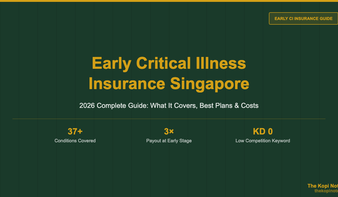 Early Critical Illness Insurance Singapore 2026 Complete Guide — The Kopi Notes