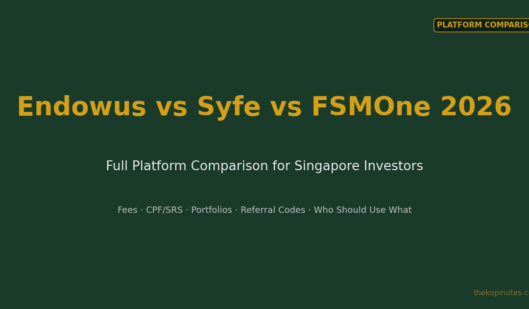 Endowus vs Syfe vs FSMOne 2026: Full Platform Comparison for Singapore Investors — The Kopi Notes