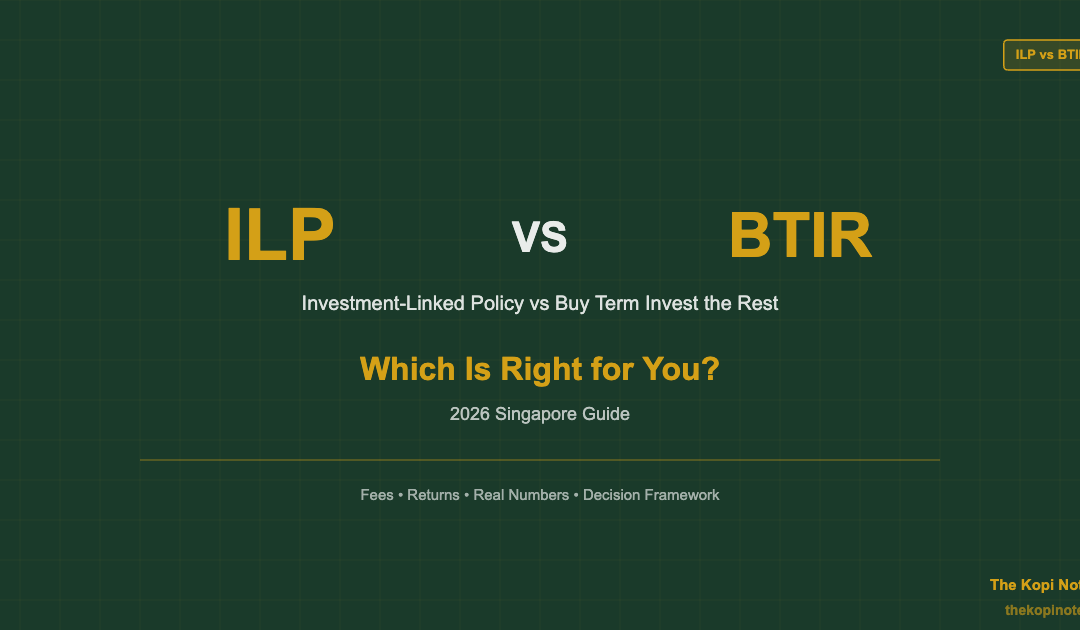 ILP vs Buy Term Invest the Rest (BTIR): Which Is Right for You? (2026 Singapore Guide) — The Kopi Notes