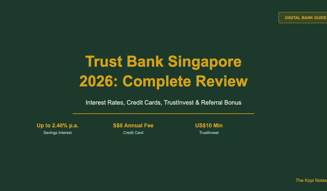 Trust Bank Singapore 2026 Complete Review — The Kopi Notes