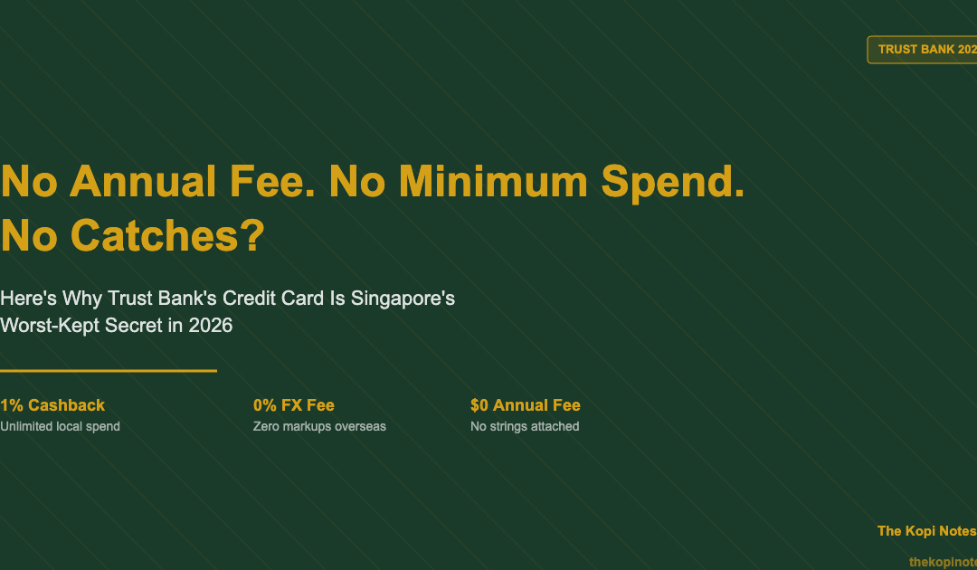 No Annual Fee No Minimum Spend No Catches — Trust Bank Credit Card Singapore 2026 — The Kopi Notes