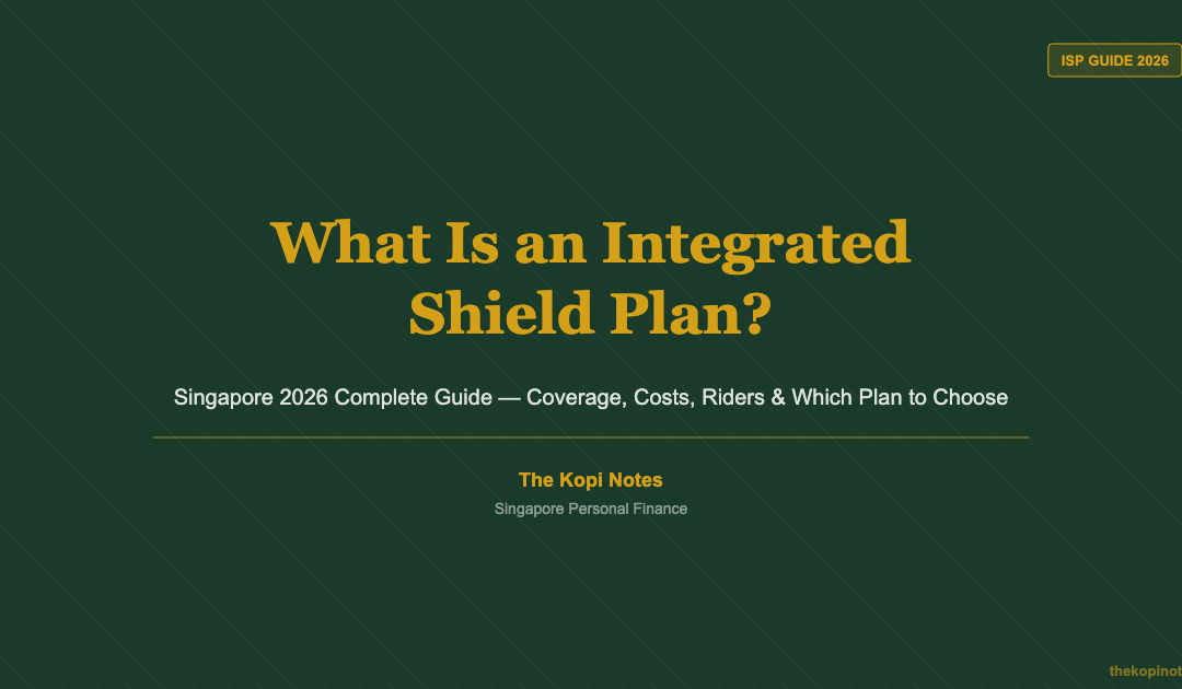 What Is an Integrated Shield Plan? Singapore 2026 Complete Guide — The Kopi Notes
