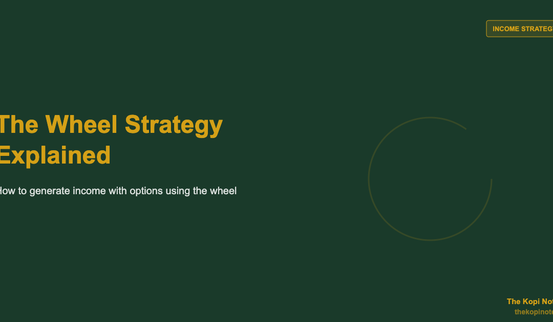 The Wheel Strategy Explained: How to Generate Income with Options — The Kopi Notes