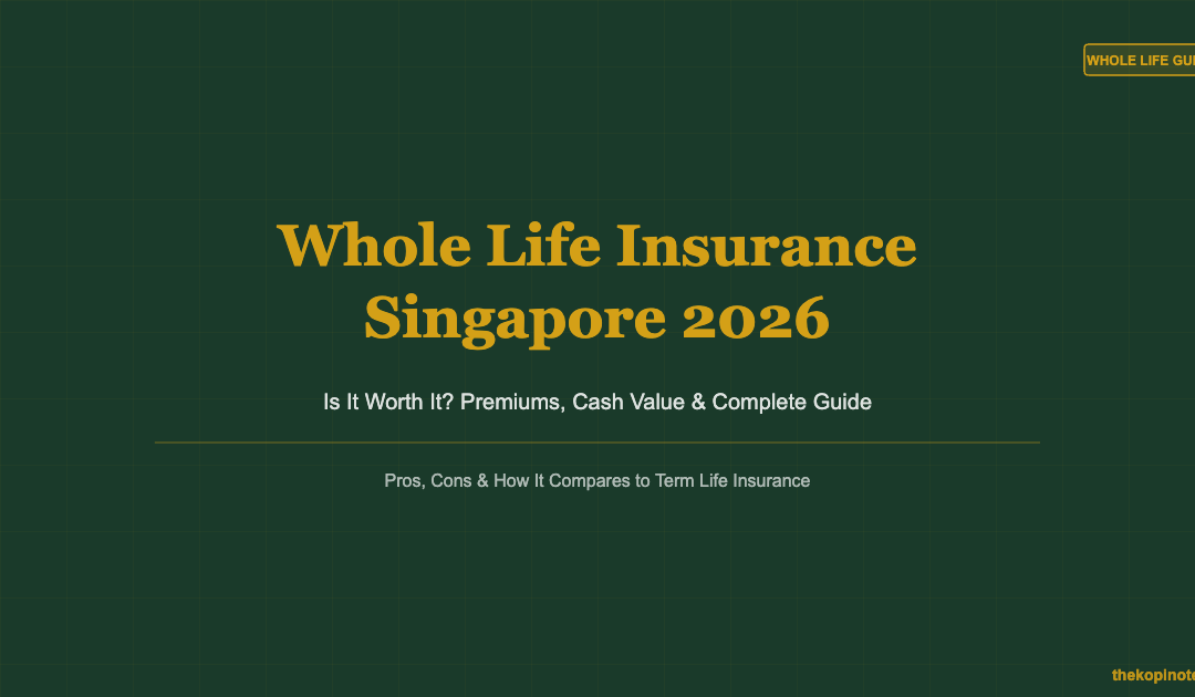 Whole Life Insurance Singapore 2026: Is It Worth It? Complete Guide — The Kopi Notes