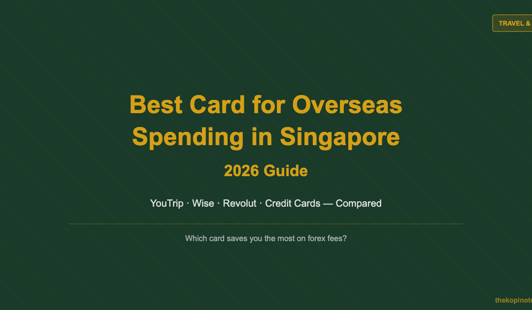 Best Card for Overseas Spending in Singapore (2026 Guide) — The Kopi Notes
