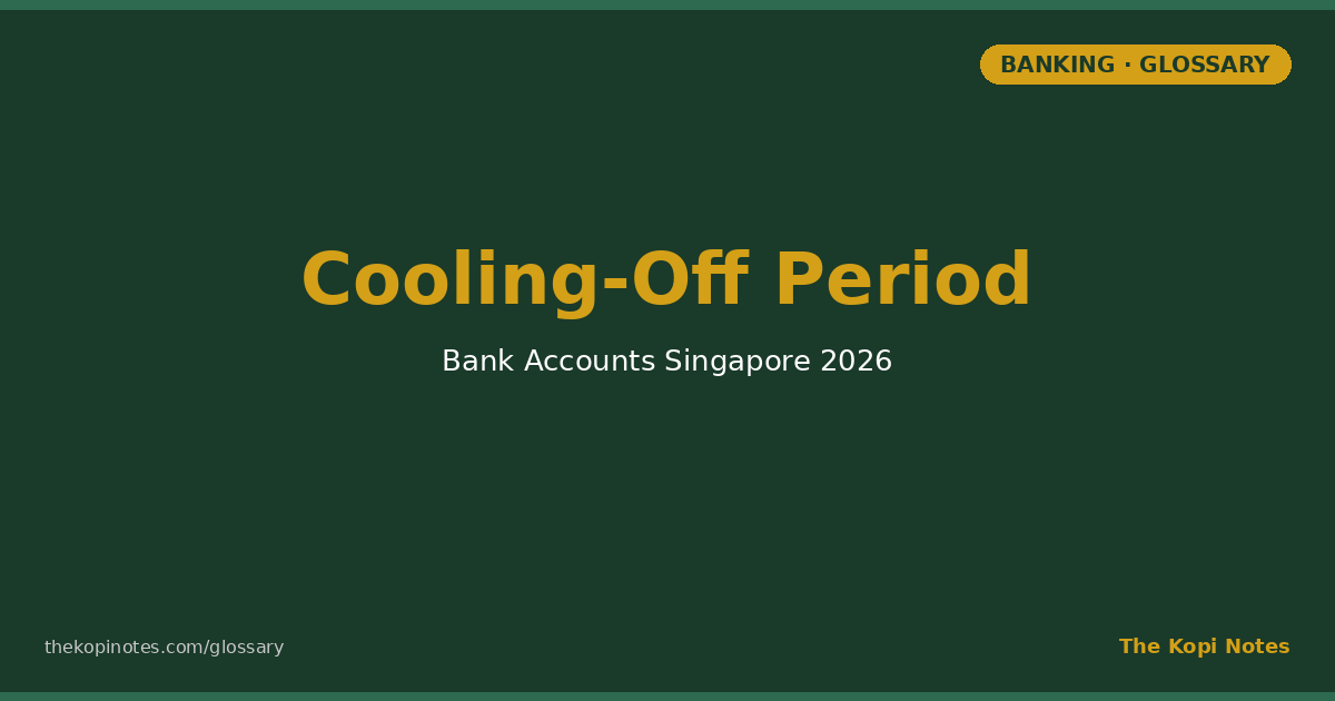 Cooling-Off Period for Bank Accounts Singapore: What It Covers and What It Doesn't — The Kopi Notes