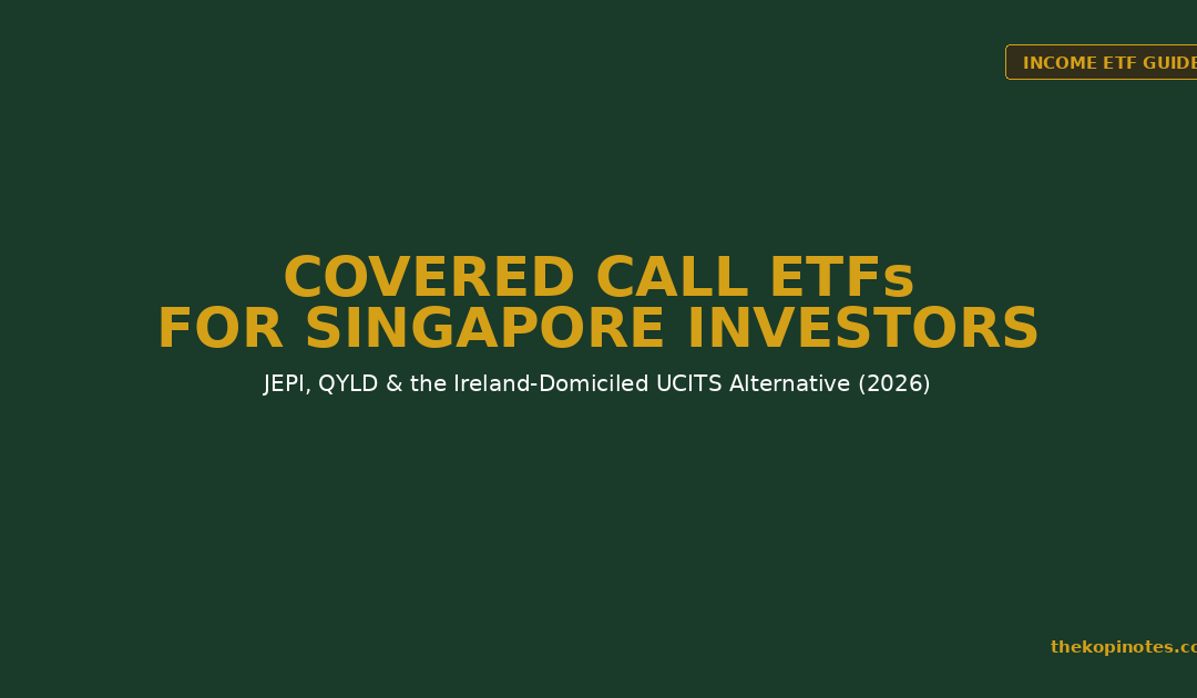 Covered Call ETFs for Singapore Investors: JEPI, QYLD & the LSE Alternative (2026 Guide) — The Kopi Notes
