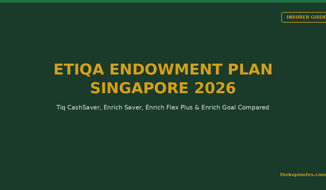 Etiqa Endowment Plan Singapore 2026: Tiq CashSaver, Enrich Saver & Flex Plus Compared — The Kopi Notes
