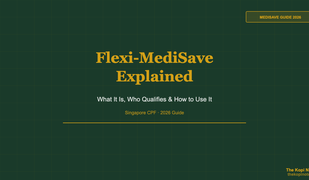 Flexi-MediSave Singapore Guide 2026 — The Kopi Notes
