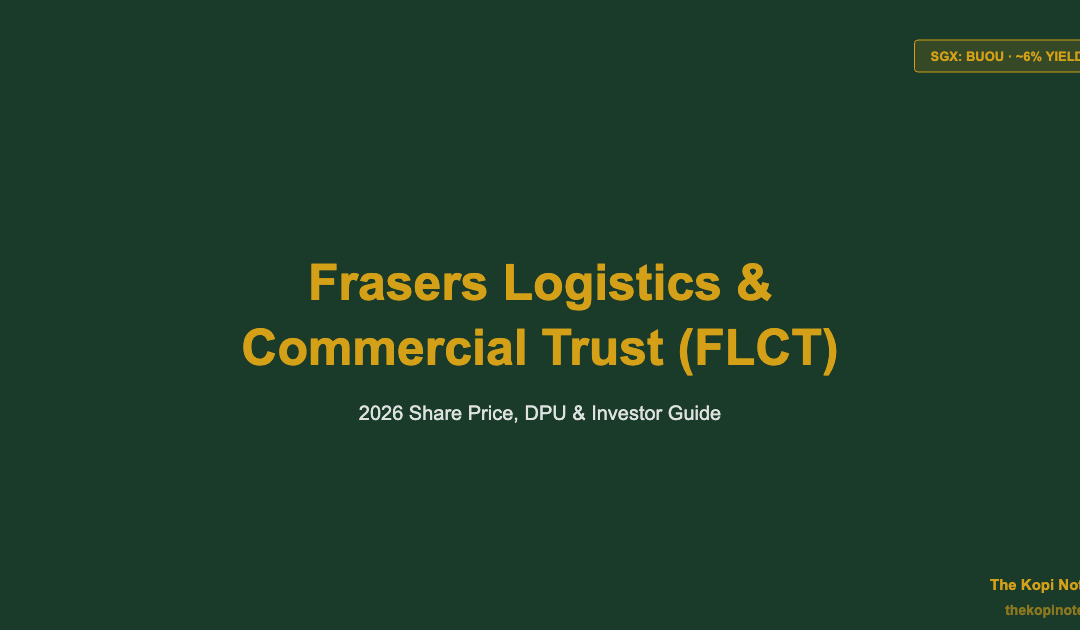 Frasers Logistics & Commercial Trust (FLCT) Share Price 2026: DPU, ~6% Yield & Investor Guide (SGX: BUOU) — The Kopi Notes