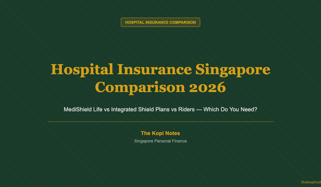 Hospital Insurance Singapore Comparison 2026: MediShield Life vs Integrated Shield Plans — The Kopi Notes