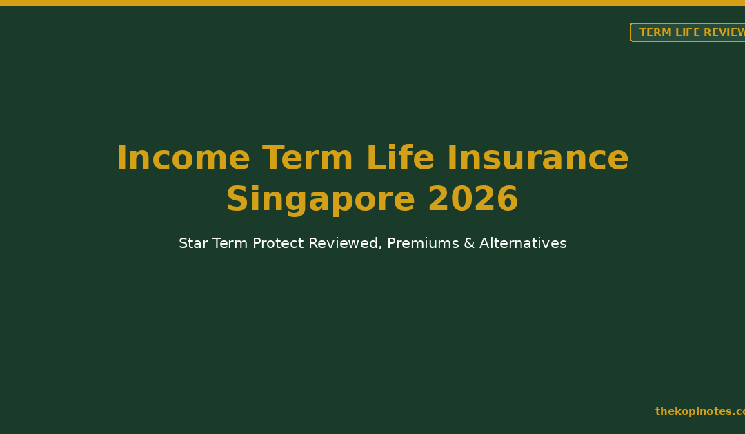 Income Term Life Insurance Singapore 2026: Star Term Protect Reviewed — The Kopi Notes