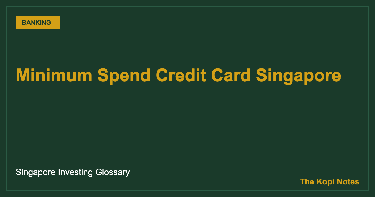 Minimum Spend Credit Card Singapore: How It Works & Cards With None