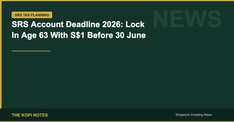 SRS Account Deadline 2026: Lock In Age 63 With S$1 Before 30 June