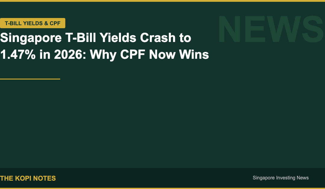 Singapore T-Bill yields crash to 1.47% in 2026 - CPF comparison