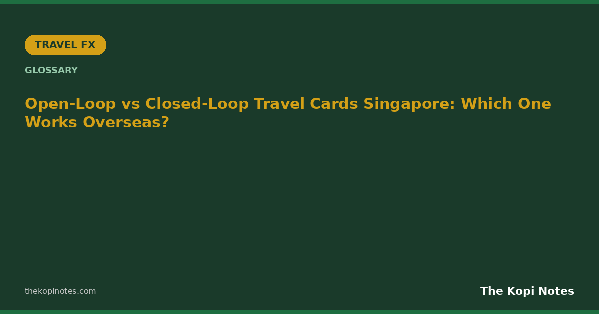 Open-Loop vs Closed-Loop Travel Cards Singapore: Which One Works Overseas?