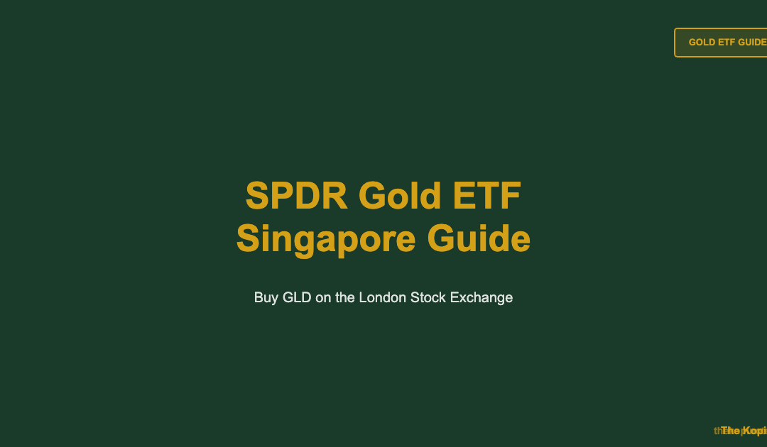 SPDR Gold ETF Singapore: Buy GLD on LSE 2026 Guide — The Kopi Notes