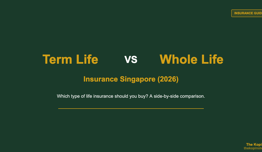 Term vs Whole Life Insurance Singapore: Which Should You Pick? (2026) — The Kopi Notes