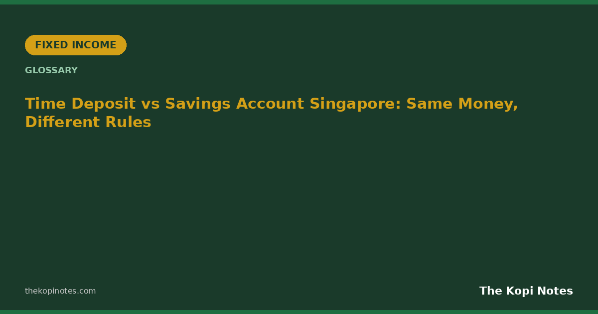 Time Deposit vs Savings Account Singapore: Same Money, Different Rules