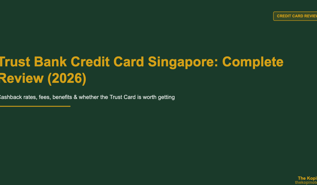 Trust Bank Credit Card Singapore: Complete Review (2026) — The Kopi Notes