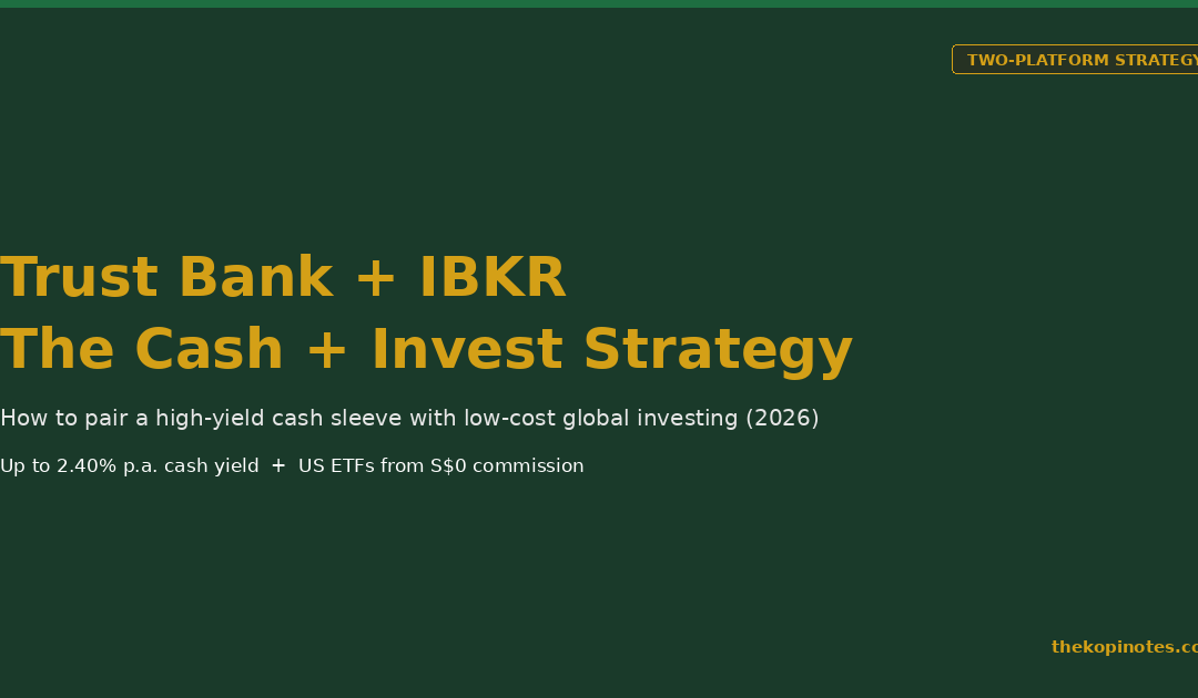 Trust Bank + IBKR: The Cash-Plus-Investing Two-Platform Strategy for Singapore Investors (2026) — The Kopi Notes