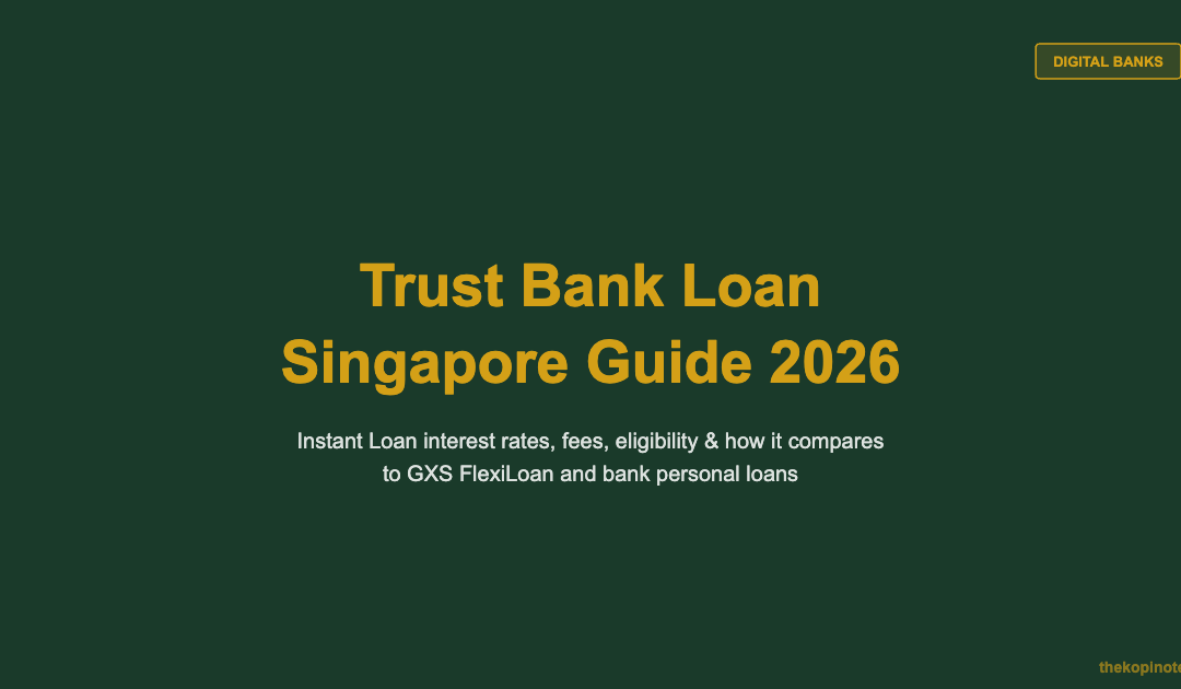 Trust Bank Loan Singapore Guide 2026 — The Kopi Notes