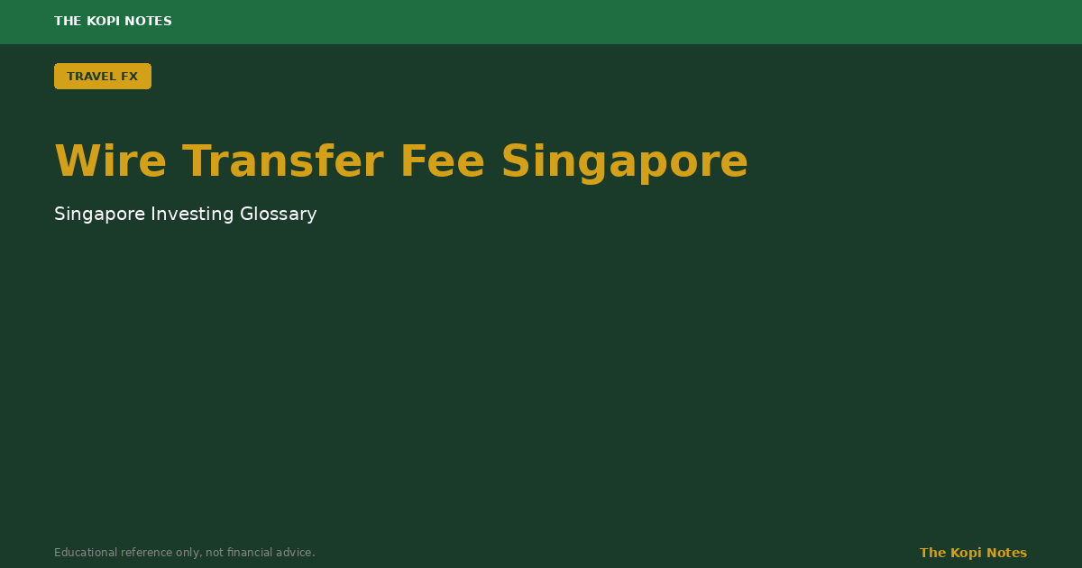 Wire Transfer Fee Singapore: Why a S$500 Overseas Transfer Can Cost You S$30&ndash;S$70 in Hidden Charges
