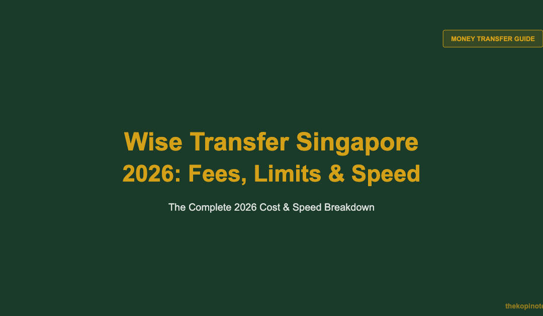 Wise Transfer Singapore 2026: Fees, Limits & How Long It Takes — The Kopi Notes