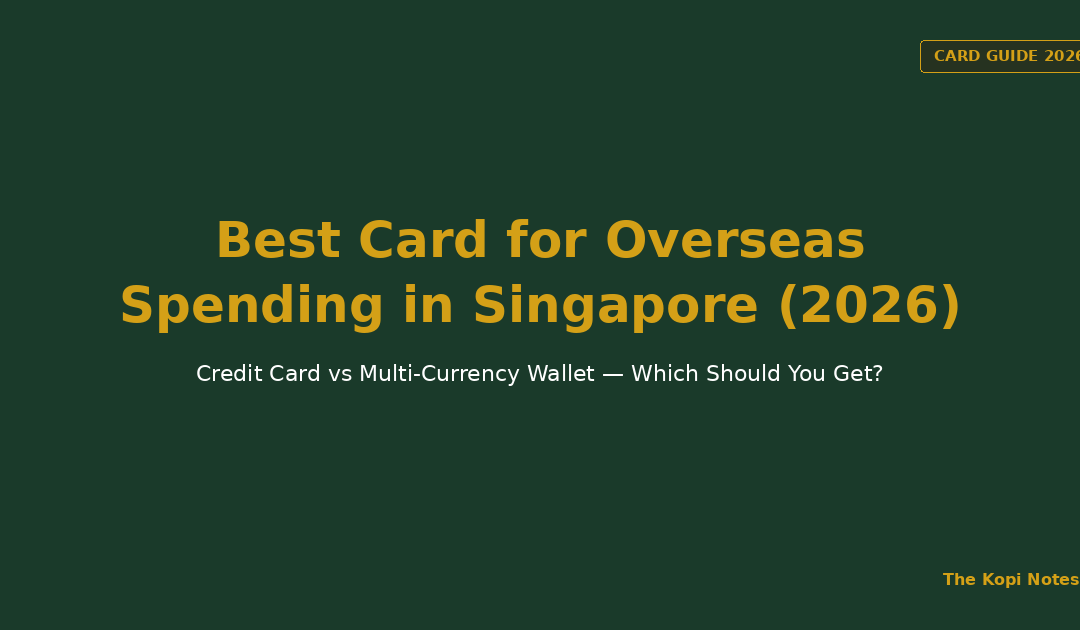 Best Card for Overseas Spending in Singapore 2026 -- The Kopi Notes
