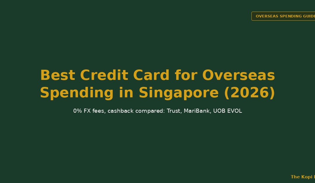 Best Credit Card for Overseas Spending in Singapore (2026) - The Kopi Notes
