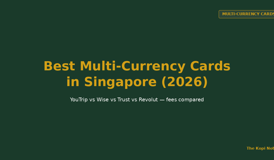 Best Multi-Currency Cards in Singapore 2026 — The Kopi Notes