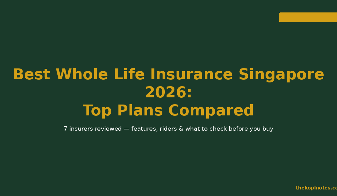 Best Whole Life Insurance Singapore 2026: Top Plans Compared — The Kopi Notes