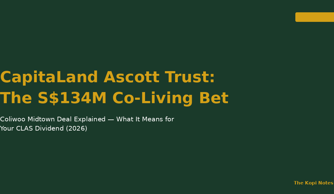 CapitaLand Ascott Trust Share Price: The S$134M Coliwoo Midtown Deal Explained — The Kopi Notes