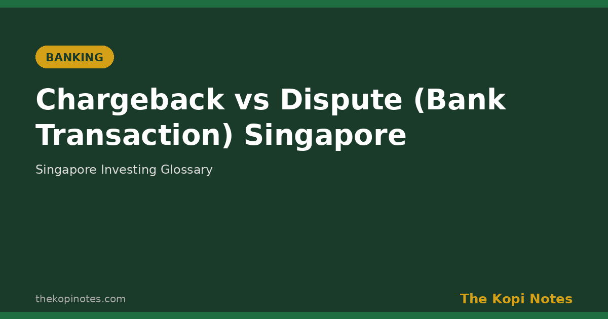 Chargeback vs Dispute (Bank Transaction) Singapore - The Kopi Notes glossary featured image