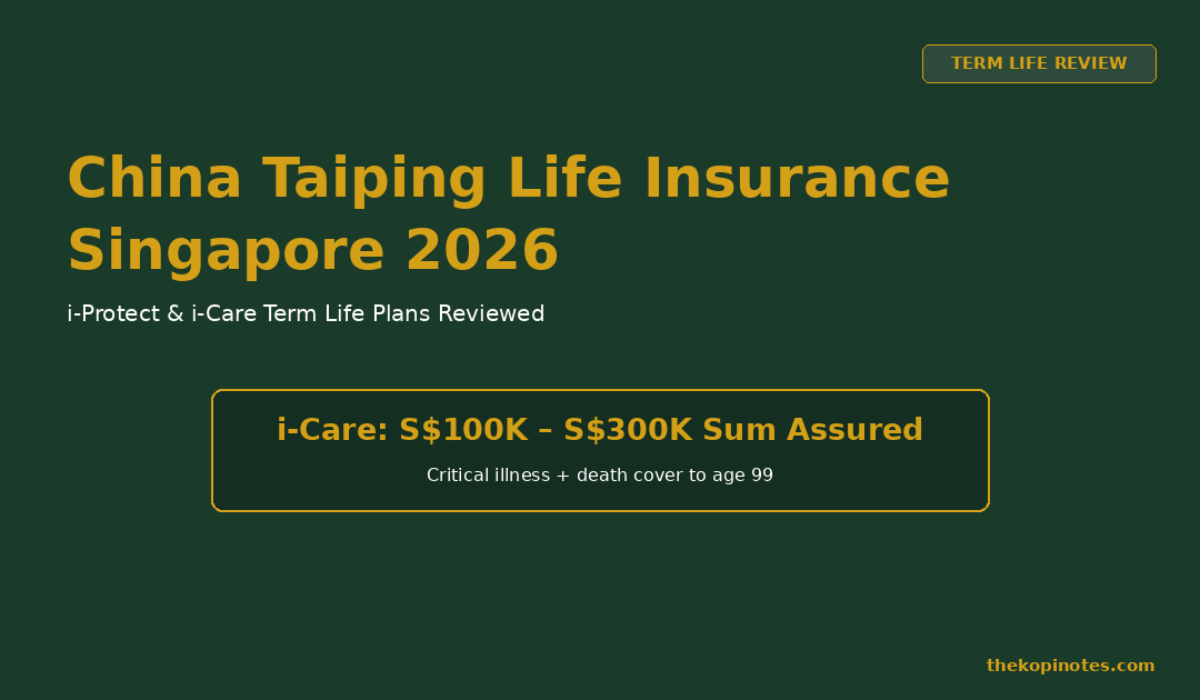 China Taiping Life Insurance Singapore 2026: i-Protect & i-Care Term Life Reviewed — The Kopi Notes