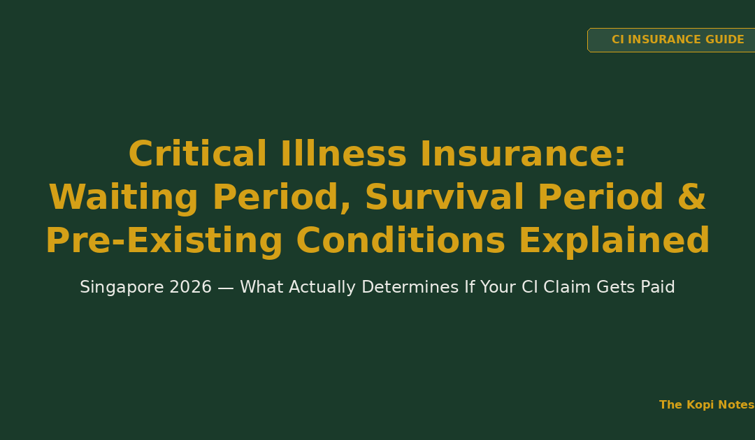 Critical Illness Insurance Waiting Period, Survival Period & Pre-Existing Conditions Explained (Singapore 2026) — The Kopi Notes
