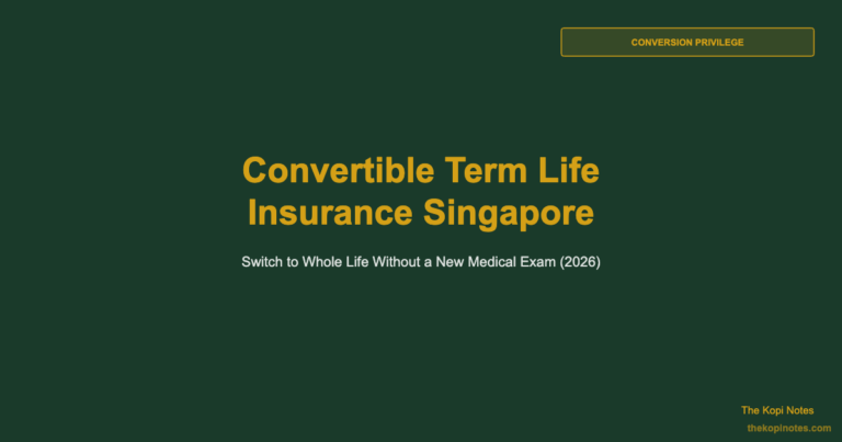 Convertible Term Life Insurance Singapore 2026: How to Switch to Whole Life Without a New Medical Exam