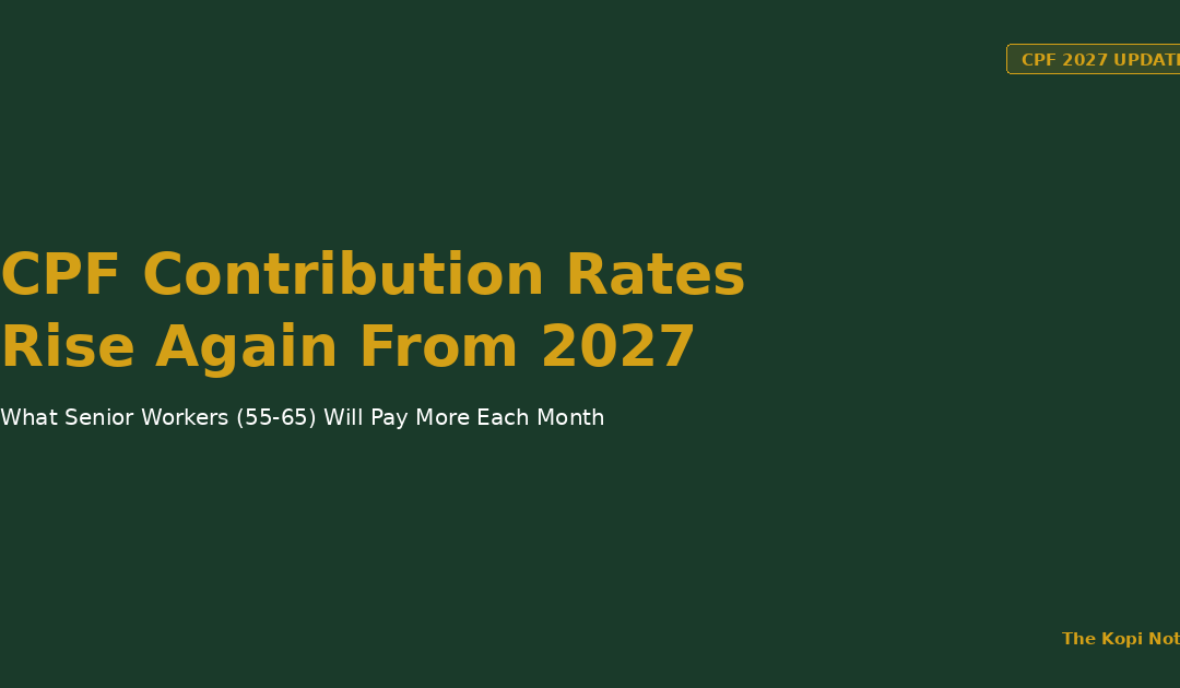CPF Contribution Rate Changes 2027 for Senior Workers — The Kopi Notes
