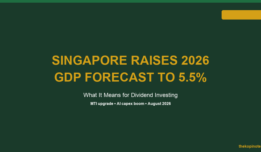 Singapore Raises 2026 GDP Forecast to 5.5%: What It Means for Dividend Investing — The Kopi Notes